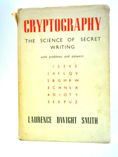 Cryptography: the Science of Secret Writing By Laurence Dwight Smith