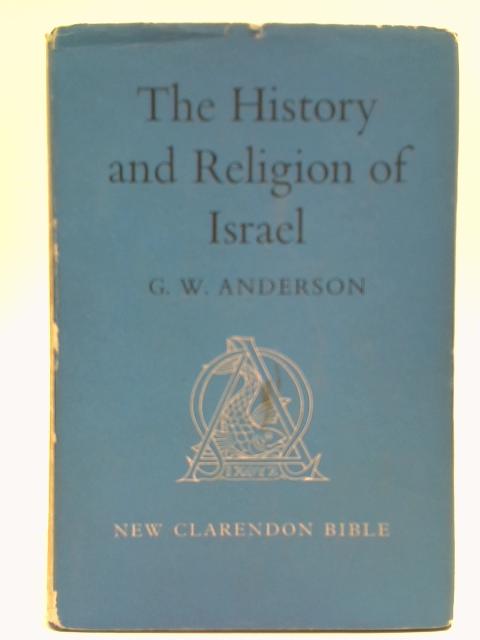 The New Clarendon Bible Old Testament Volume 1: The History And Religion Of Israel. By G. W. Anderson