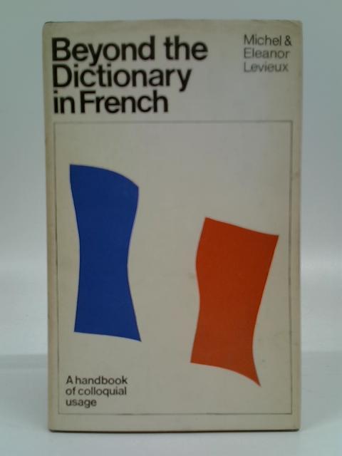 Beyond the Dictionary in French By Michel & Eleanor Levieux