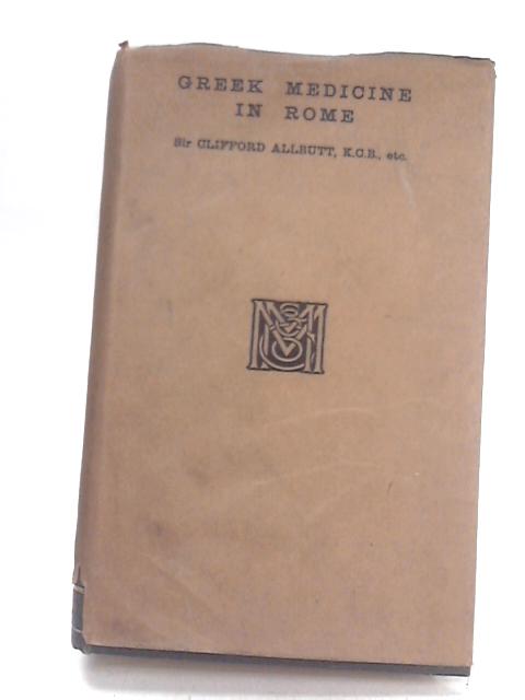 Greek Medicine in Rome By Sir T. Clifford Allbutt