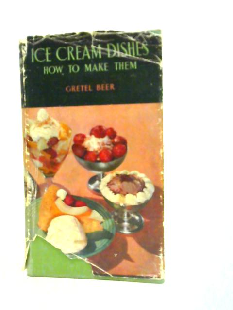 Ice Cream Dishes How to Make Them By Gretel Beer