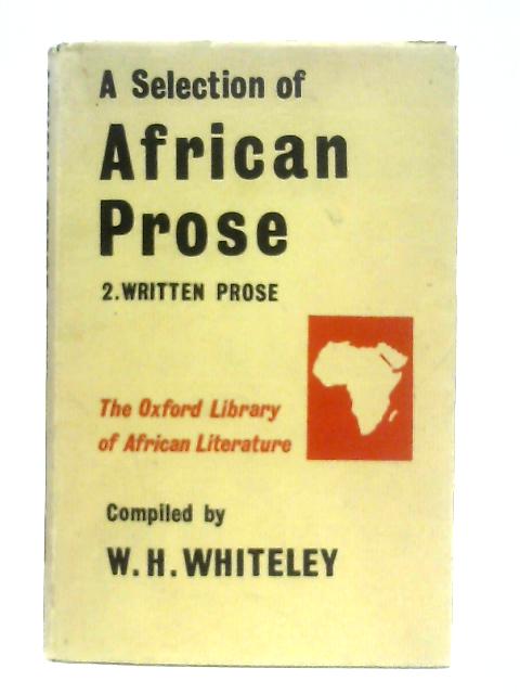 A Selection of African Prose: II Written Prose By W. H. Whiteley