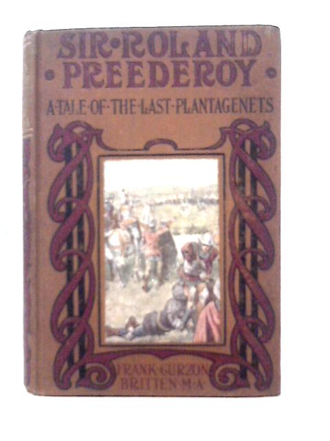 Sir Roland Preederoy A Tale of the Last Plantagenets By Frank Gurzon Britten