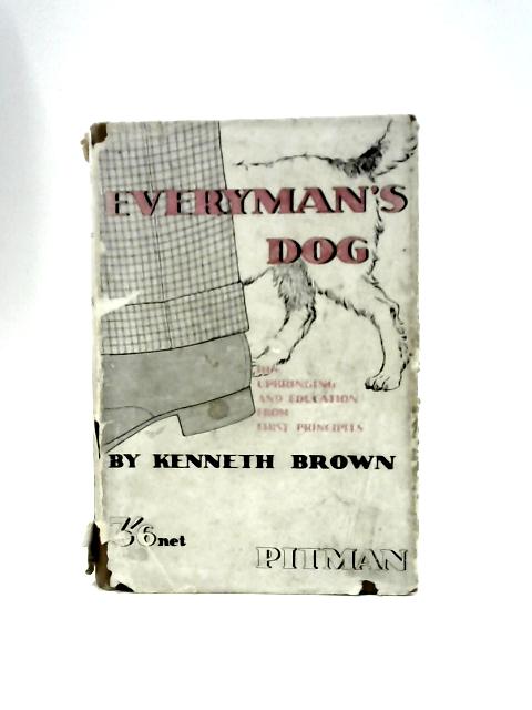 Everyman's Dog: His Upbringing and Education From First Principles von Kenneth Brown