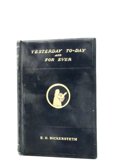 Yesterday, To-Day And For Ever von Edward Henry Bickersteth