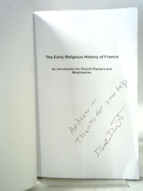 The Early Religious History of France: An Introduction for Church Planters and Missionaries By David R Dunaetz