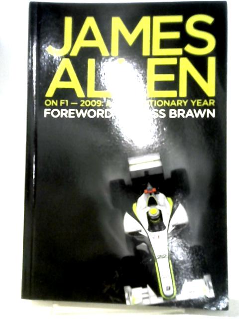 James Allen on F1 - 2009: A Revolutionary Year von James Allen