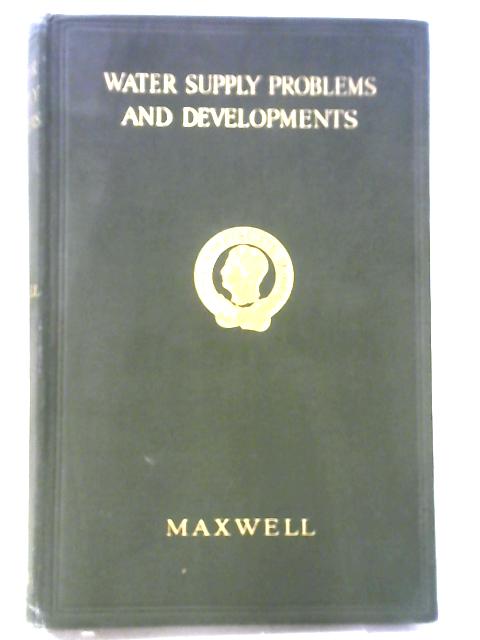 Water Supply Problems and Developments By W.H. Maxwell