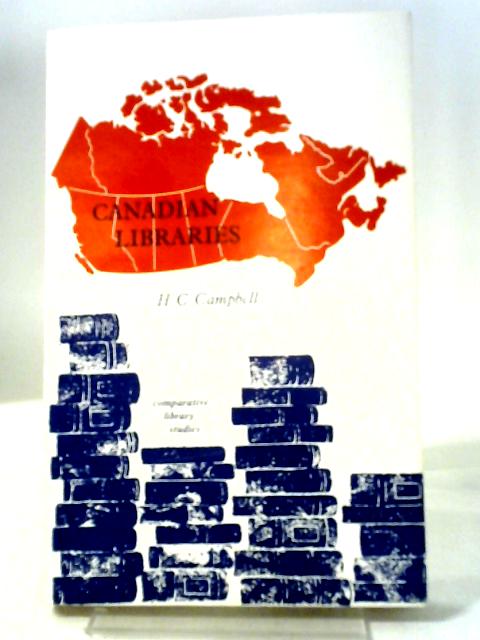 Canadian Libraries (Comparative Library Studies) By H. C. Campbell