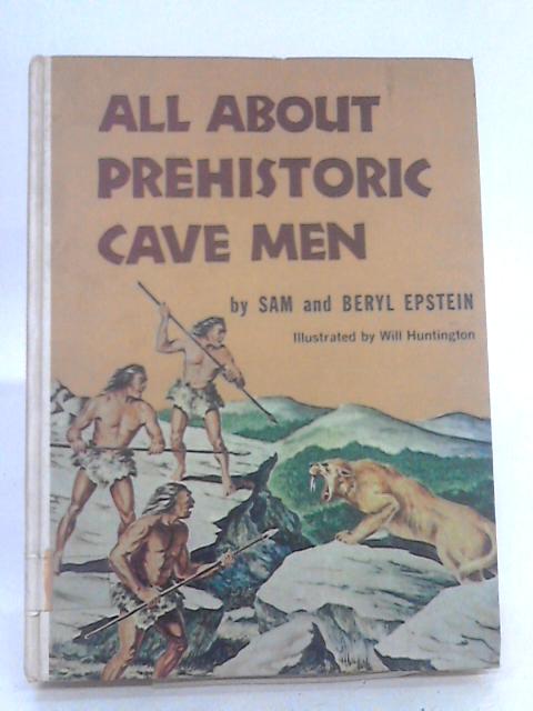 All About Prehistoric Cave Men By Sam and Beryl Epstein