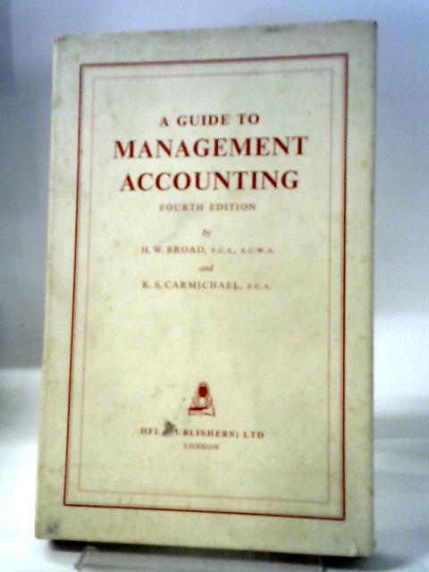 A Guide to Management Accounting By H. W. Broad, K. S. Carmichael