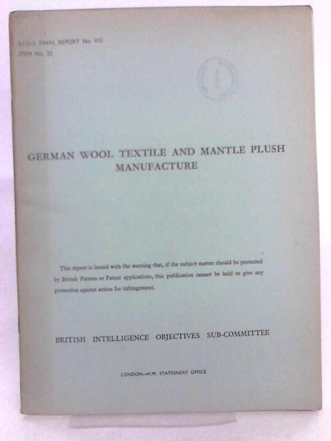 BIOS Final Report No. 810 Item No.22 German Wool Textile and Mantle Plush Manufacture von M Barber