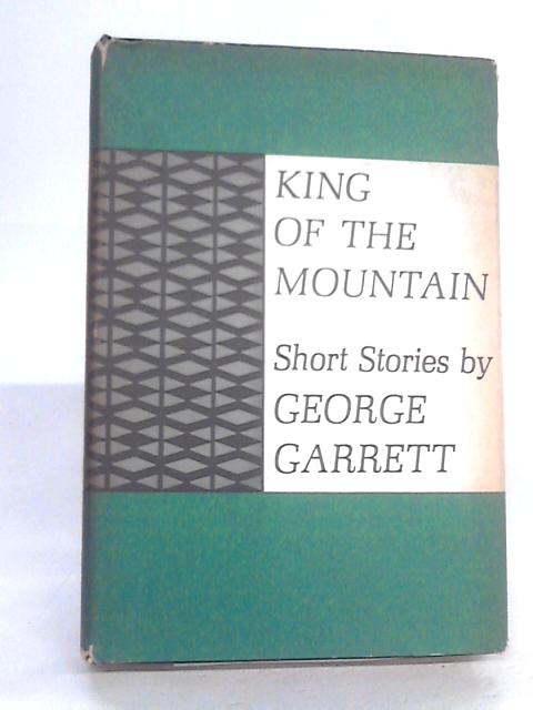 King of The Mountain By George Garrett