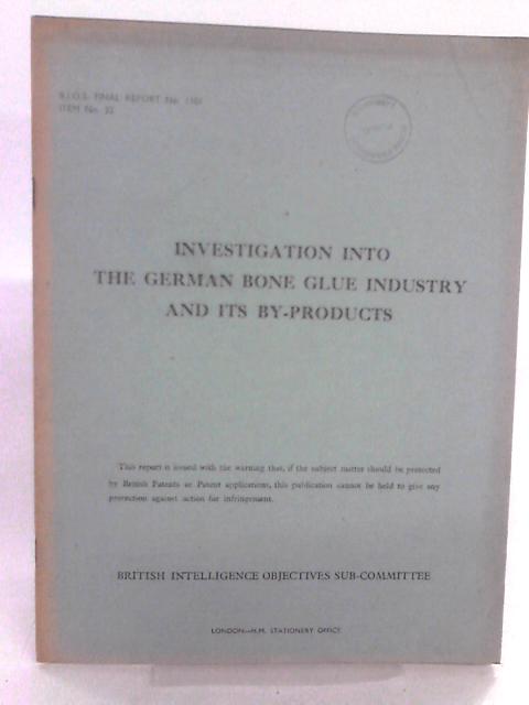 BIOS Final Report No 1101. Item No 22. Investigation Into the German Bone Glue Industry and its By-Products By F.M. Stevens