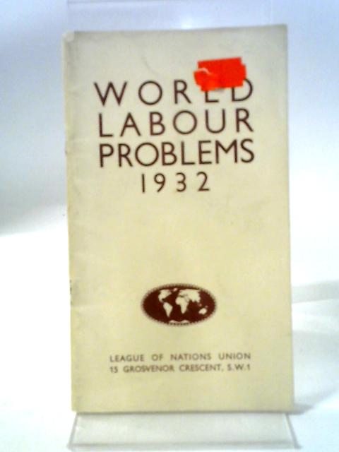 World Labour Problems 1932 By C. A. Macartney