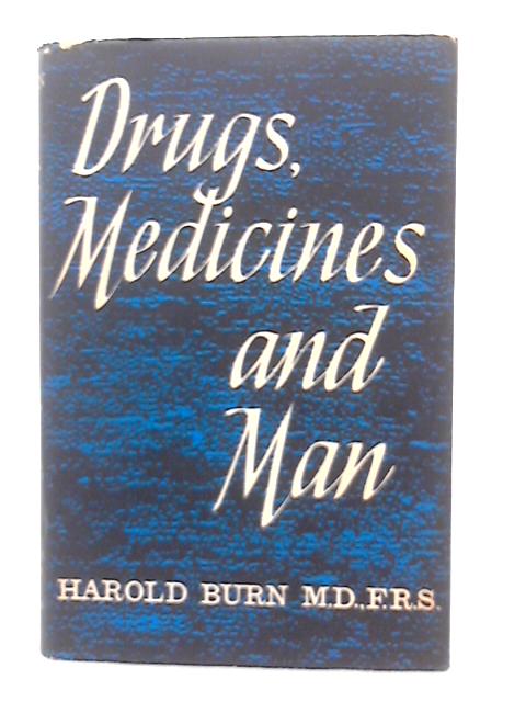 Drugs, Medicines and Man By Harold Burn