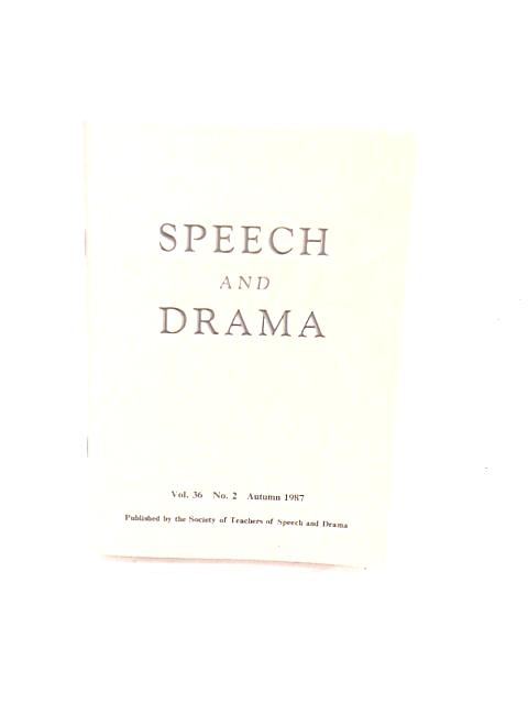 Speech and Drama Vol 36 No 2 Autumn 1987 By Various