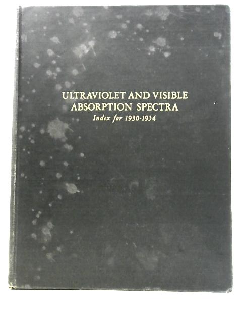 Ultraviolet and Visible Absorption Spectra: Index for 1930-1954 By H M.Hershenson