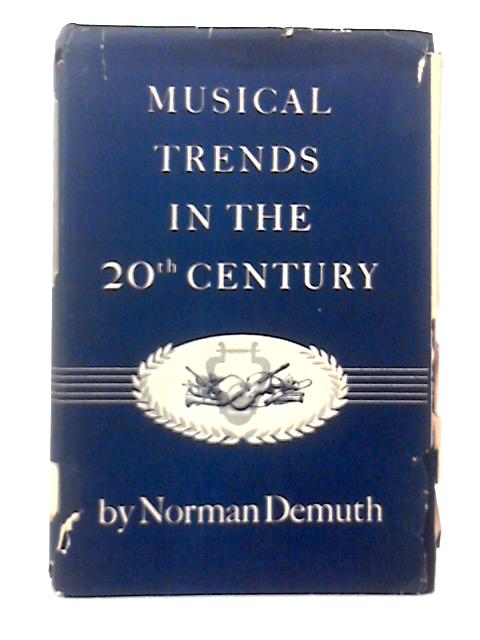 Musical Trends in the 20th Century By Norman Demuth