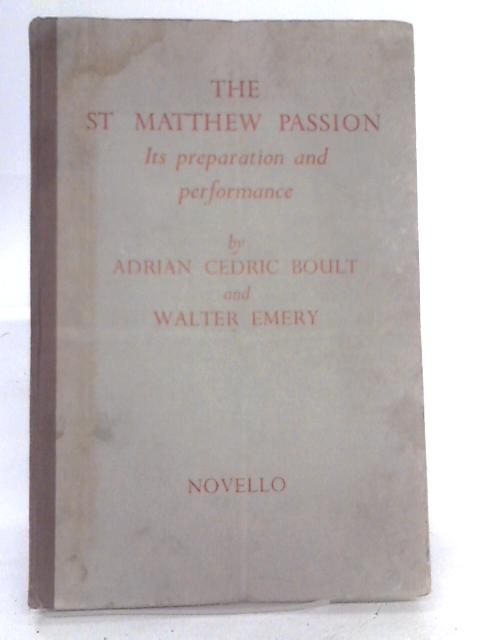 St. Matthew Passion: Its Preparation and Performance By Sir Adrian C. Boult