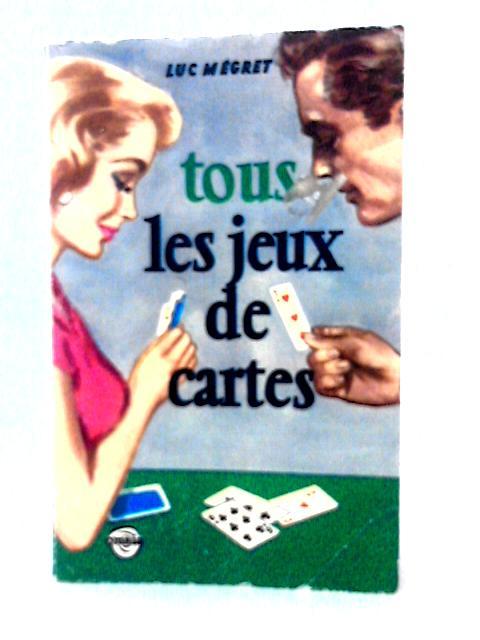 Tous Les Jeux de Cartes By Luc Megret