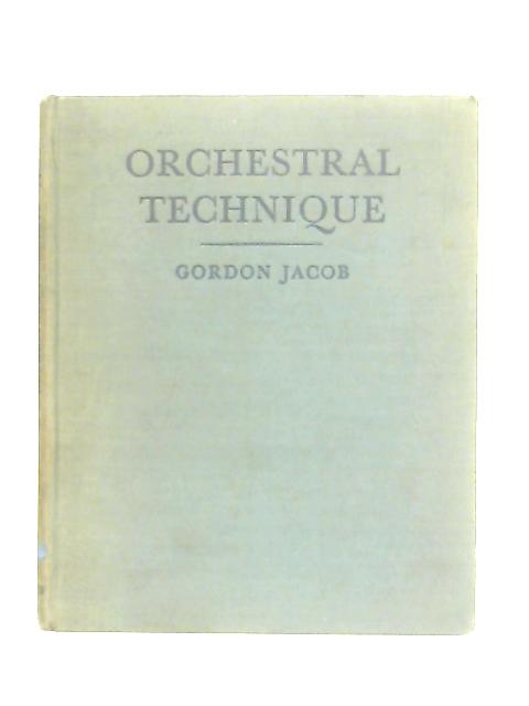 Orchestral Technique: A Manual For Students By Gordon Jacob