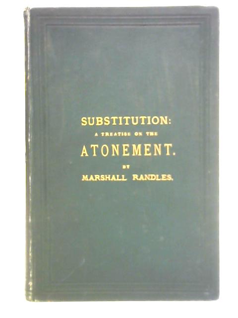 Substitution - A Treatise on the Atonement By Marshall Randles