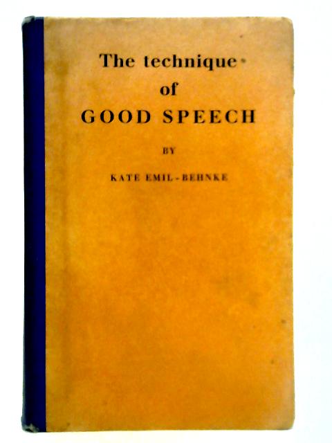 The Technique of Good Speech von Kate Emil-Behnke