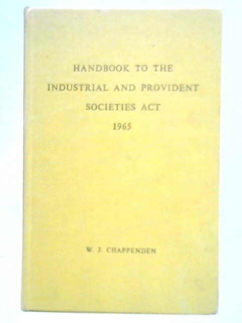 Handbook to the Industrial and Provident Societies Act, 1965 By W. J. Chappenden