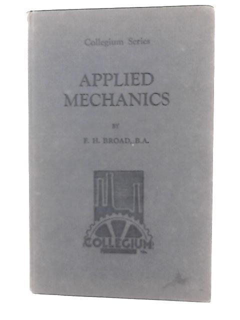 Applied Mechanics for Technical Students By F.H. Broad