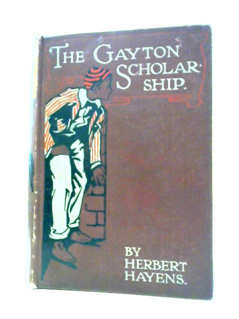 The Gayton Scholarship: a School Story By Herbert Hayens