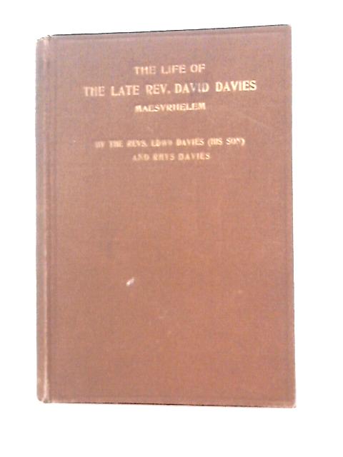 The Life of the late Rev. David Davies, Maesyhrhelem By Rev. Edward Davies