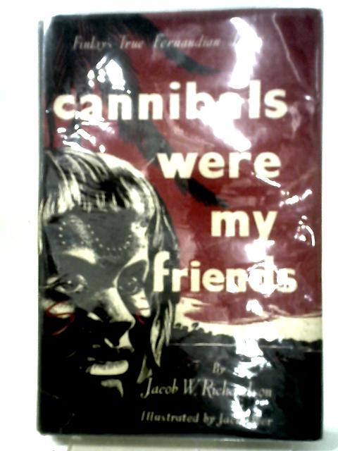 Cannibals Were My Friends - Finlay's True Fernandian Tales von Jacob W. Richardson