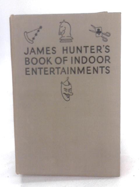 James Hunters Book of Indoor Entertainments By James Hunter