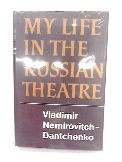 My Life in The Russian Theatre By Vladimir Nemirovitch-Dantchenko