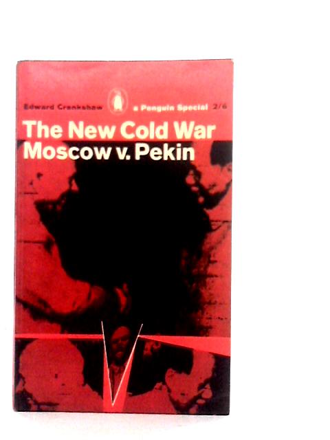 The New Cold War: Moscow v. Pekin von Edward Crankshaw