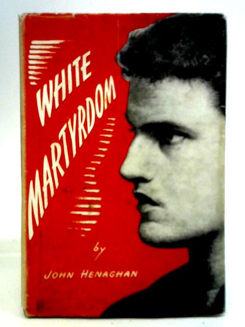 White Martyrdom By John Henaghan