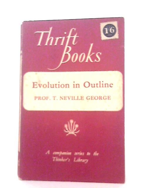 Thrift Books Evolution in Outline By T. Neville George