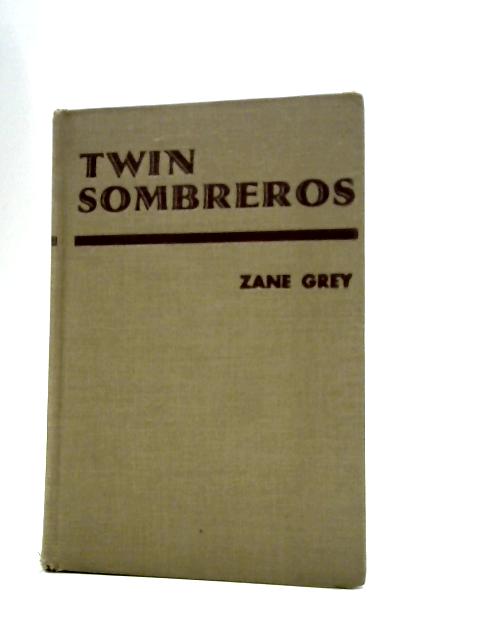 Twin Sombreros By Zane Grey