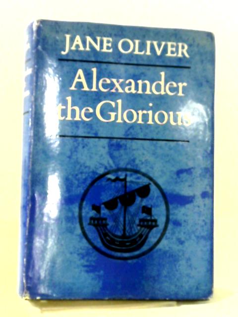 Alexander The Glorious By Jane Oliver