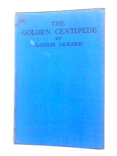 The Golden Centipede By Louise Gerard