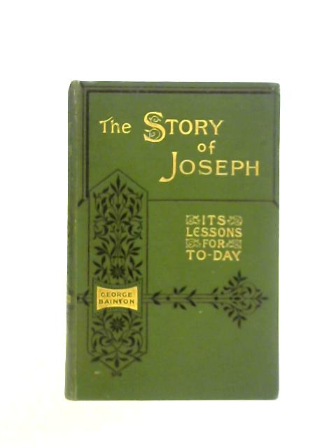 The Story of Joseph: Its Lessons for To-Day von George Bainton