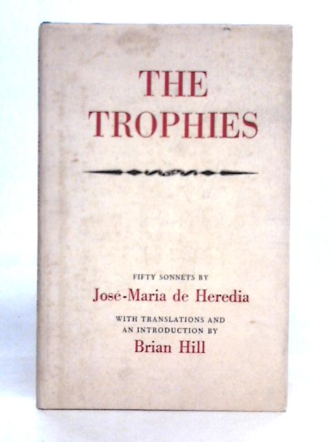 The Trophies - Fifty Sonnets By Jose - Maria De Heredia