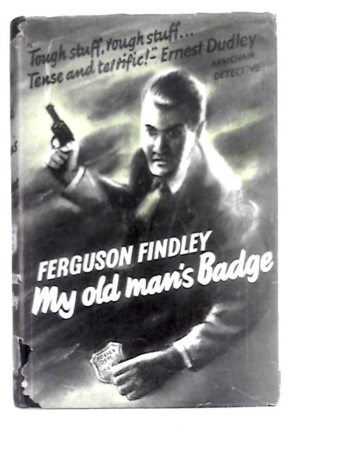 My Old Man's Badge By Ferguson Findley