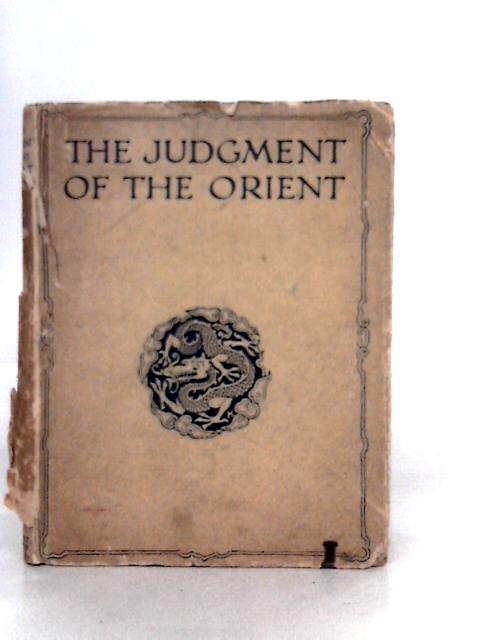 The Judgment of the Orient - Some Reflections on the Great War Made By a Chinese Student and Traveller von K'ung Yuan Ku'suh