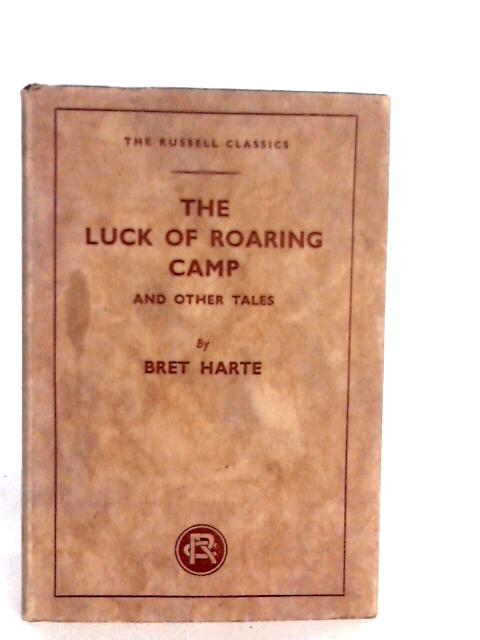 The Luck of Roaring Camp: And Other Tales By B.Harte