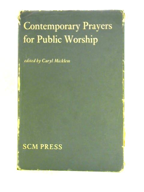 Contemporary Prayers For Public Worship By Caryl Micklem (Ed.)