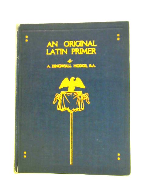 An Original Latin Primer By A Dingwall Hodge