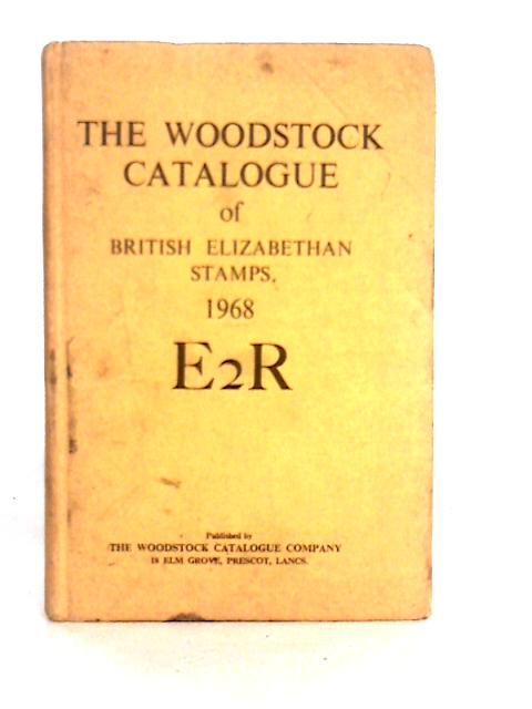 The Woodstock Catalogue of British Elizabethan Postage Stamps 1968 By Various