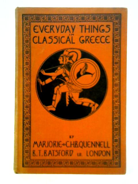 Everyday Things in Classical Greece By Marjorie and C.H.B. Quennell